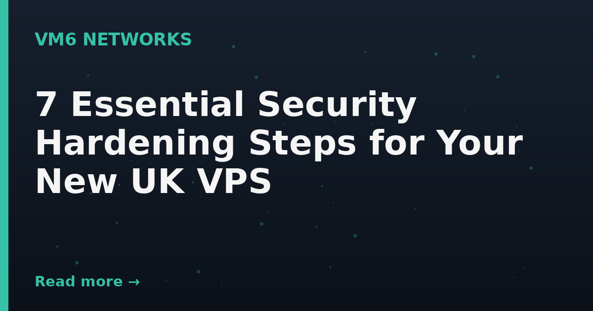 7 Essential Security Hardening Steps for Your New UK VPS